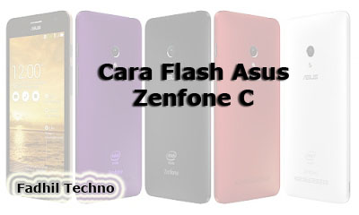 Panduan Cara Flash Asus Zenfone C Secara Lengkap