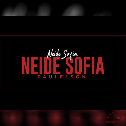 Neide Sofia - Neide Sofia (feat. Paulelson) [IzakilsonNews]