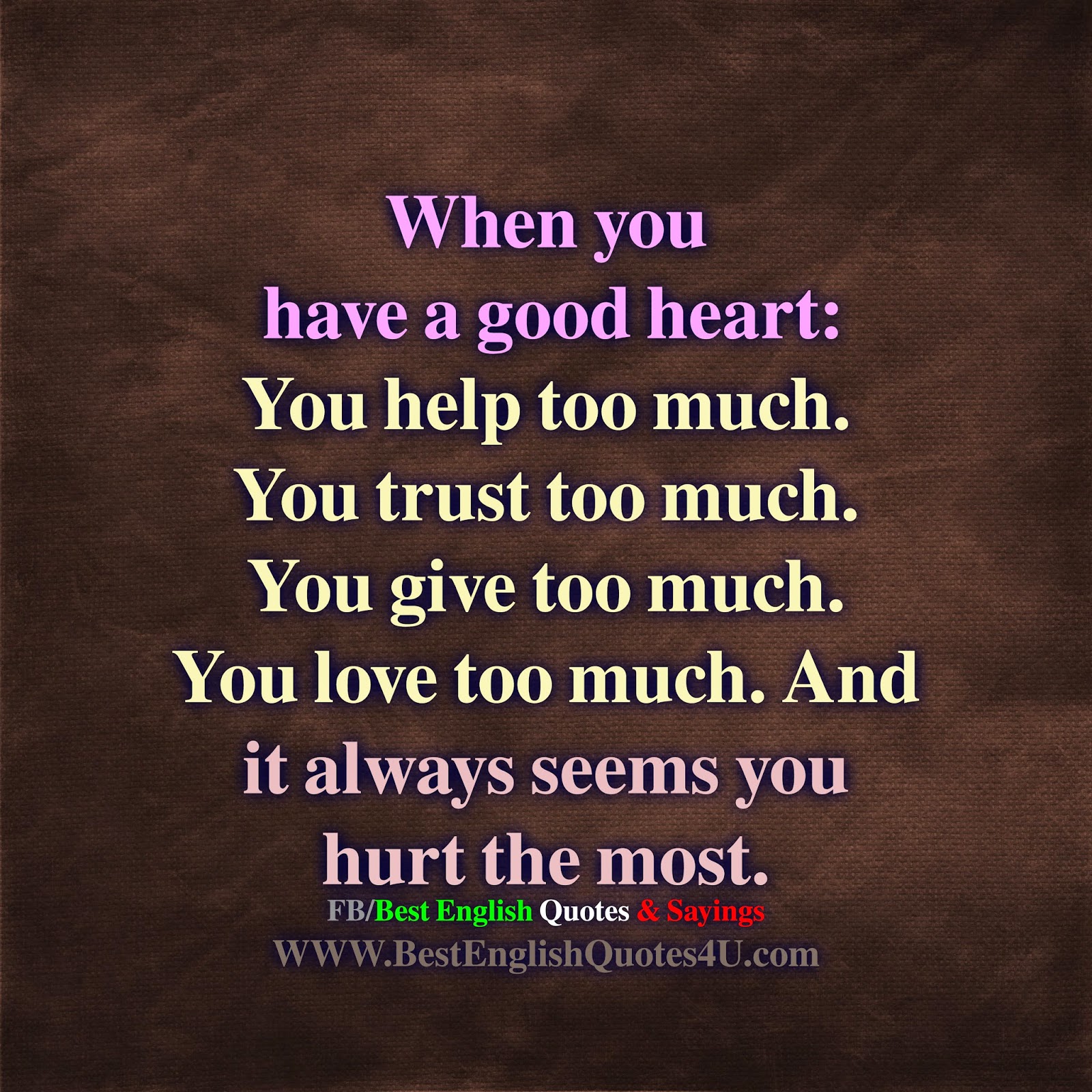 pic When You Have A Good Heart You Help Too Much best english quotes and sayings