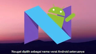 Nougat dipilih sebagai nama OS terbaru Android