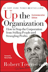 Up the Organization – How to Stop the Corporation from Stifling People and Strangling Profits, Commemorative Edition