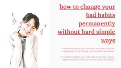 How to change bad habits permanently