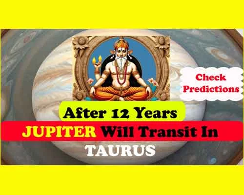 Jupiter Transit In Taurus Predictions 2024, when will Jupiter change its zodiac sign, what will be the effect on 12 zodiac signs, jupiter transit