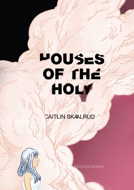 The Poetry of Comics found in Caitlin Skaalrud's Houses of the Holy