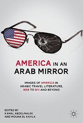 America in An Arab Mirror: Images of America in Arabic Travel Literature, 1668 to 9/11 and Beyond