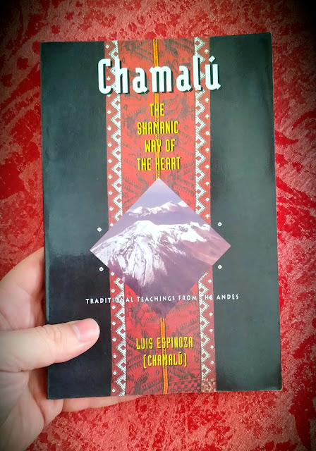 Chamalu. The Shamanic Way of the Heart. Luis Espinoza. Inca Teachings