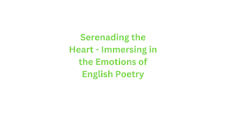 Serenading the Heart - Immersing in the Emotions of English Poetry