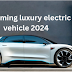 Upcoming Luxury Electric Cars 2024; Price Range, Specifications, Features, Details and more