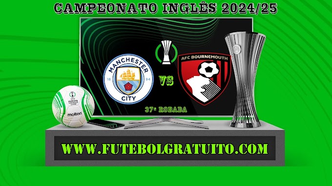 Assistir Manchester City x Bournemouth Ao Vivo Online HD 20/05/2025