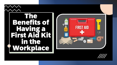 The Benefits of Having a First Aid Kit in the Workplace