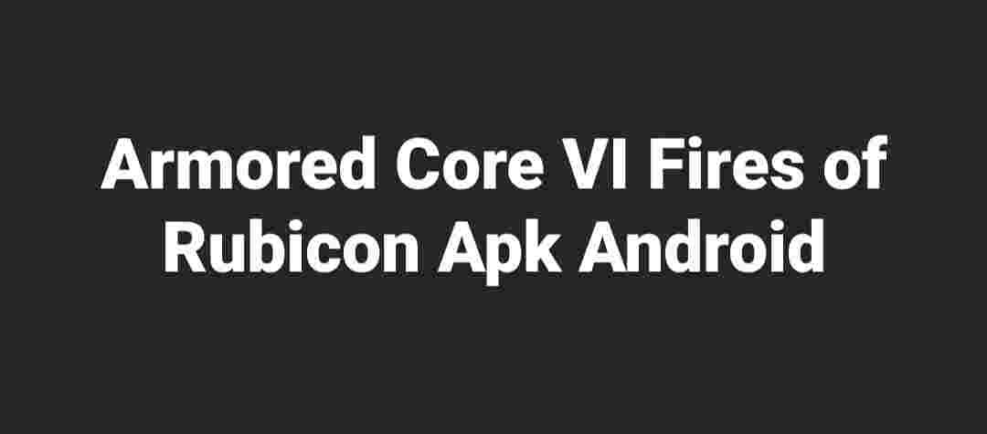 armored core 6 fires of rubicon apk