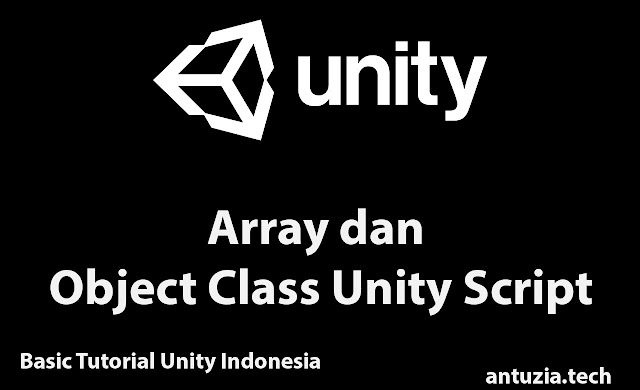 Basic Tutorial Unity Indonesia | Mengenal Array dan Object Class Unity Script