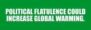 Political flatulence could increase global warming.