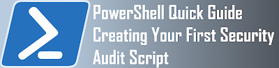 PowerShell Quick Guide: Creating Your First Security Audit Script