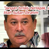 Jangan terlalu berlagak ini Negeri Johor ....titah Sultan Ibrahim!!