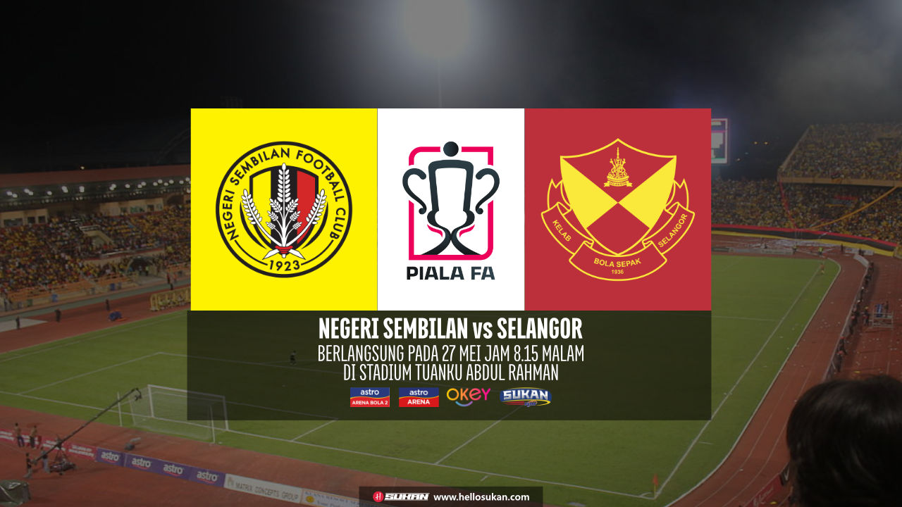 Siaran Langsung Negeri Sembilan vs Selangor Live Streaming Piala FA 2023 Suku Akhir