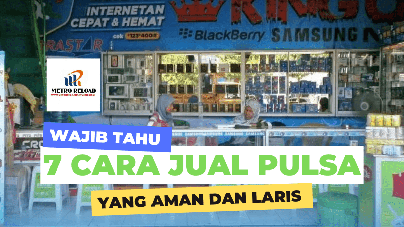 7 Cara Jual Pulsa yang Aman dan Laris  - Metro Reload