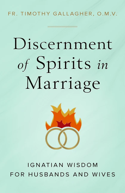 Discernment of Spirits in Marriage: Ignatian Wisdom for Husbands and Wives