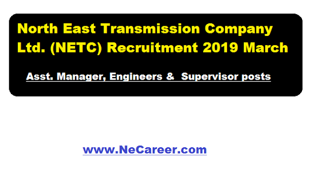 North East Transmission Company Ltd. (NETC) Recruitment 2019 March 