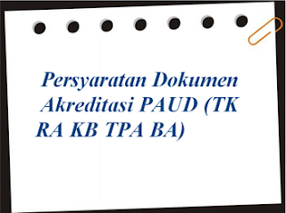 Persyaratan Dokumen Akreditasi PAUD (TK RA KB TPA BA)