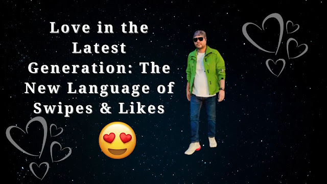 Love in the Latest Generation: The New Language of Swipes & Likes