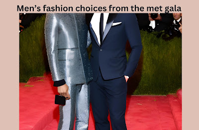 Men’s fashion choices from the met gala