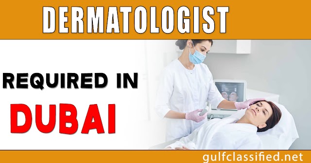 Dermatologist Required in Dubai 