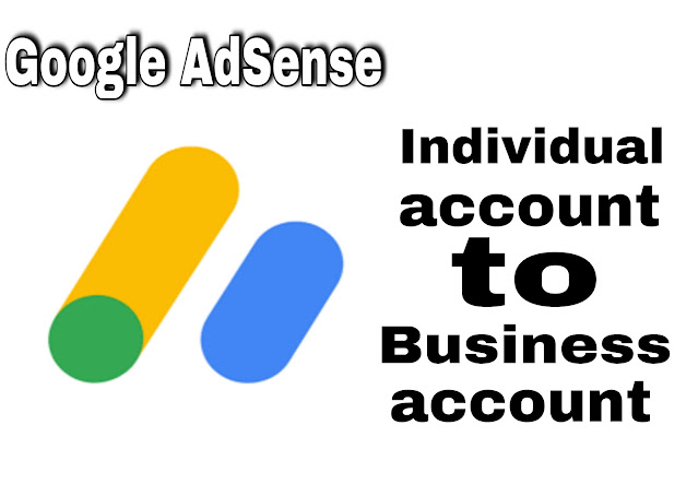 How to make AdSense Individual Account to Business Account in Google AdSense - Humseka