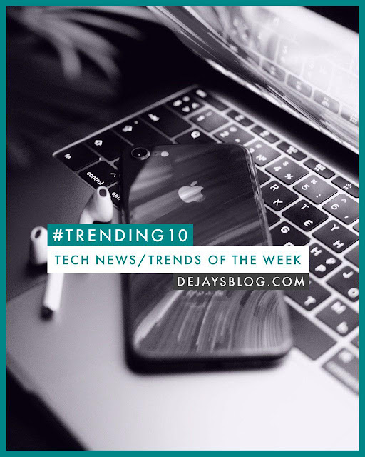 #Trending10 - Top 10 tech news / trends of the week #45 (2019) - DE JAY'S BLOG