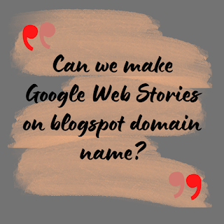 Can we make Google Web Stories on blogspot domain name?