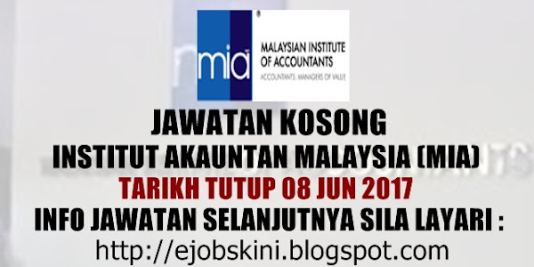 Jawatan Kosong Institut Akauntan Malaysia (MIA) - 31 Mei 2017