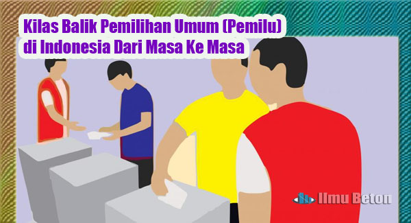 Kilas Balik Pemilihan Umum (Pemilu) di Indonesia Dari Masa Ke Masa