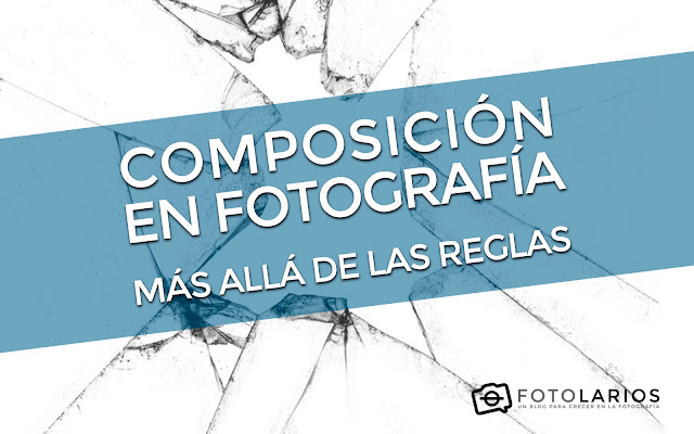 Composición en Fotografía - Más allá de la reglas. Vídeo de la ponencia.