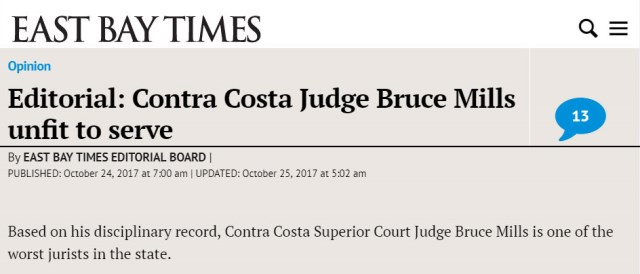 California 1st District Court of Appeal Justice J. Anthony Kline, Justice James A. Richman, Justice Therese M. Stewart, Justice Marla J. Miller, Justice Jim Humes, Justice Ignazio Ruvolo, Justice Peter Siggins, Justice William McGuiness,  Justice Sandra Marguilies, Justice Robert Dondero, Justice Kathleen Banke, Justice Stuart Pollak, Justice Martin Jenkins, Justice Timothy Reardon, Justice Maria Rivera, Justice Jon Streeter, Justice Barbara Jones, Justice Mark Simons, Justice Henry Needham, Justice Terrence Bruiniers,  First District Court of Appeal California - US District Court Northern District of California Judge Phyllis Hamilton, Judge Joseph Spero, Judge William Alsup, Judge Charles Breyer, Judge Edward Chen, Judge Maxine Chesney, Judge Vince Chhabria, Judge Susan Illston, Judge William Orrick, Judge Richard Seeborg, Judge Jon Tiger, Judge Saundra Brown Armstrong, Judge Haywood Gilliam, Judge Yvonne Gonzalez Rogers, Judge Phyllis Hamilton, Judge Jeffrey White, Judge Claudia Wilken, Judge Edward J. Davila, Judge Jeremy Fogel, Judge Beth Labson Freeman, Judge Lucy Koh, United States District Court - Judge Bruce Mills Contra Costa County Superior Court