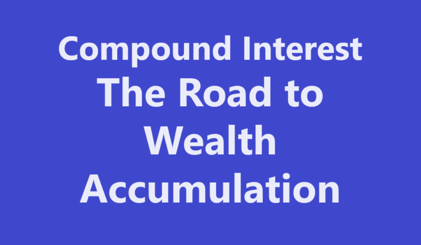 Compound Interest: The Road to Wealth Accumulation