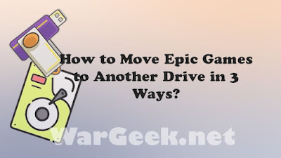 How to Move Epic Games to Another Drive in 3 Ways?