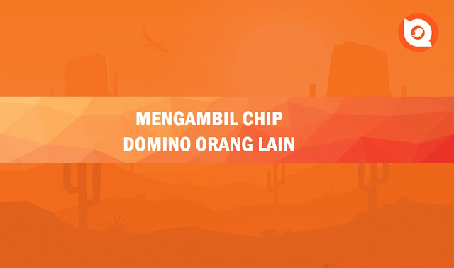 Cara Mengambil Chip Domino Orang Lai