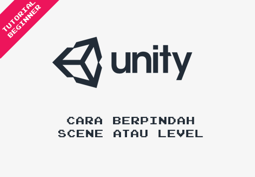 Cara Berpindah Scene atau Level Menggunakan Unity3d Versi Terbaru