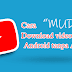 Cara Menyimpan Video Youtube Dari Android Tanpa Aplikasi