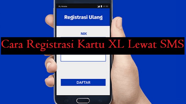 Cara Registrasi Kartu XL Lewat SMS