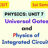 Universal Gates and Physics of Integrated Circuits: B.Sc. CSIT Physics Unit 7 Notes
