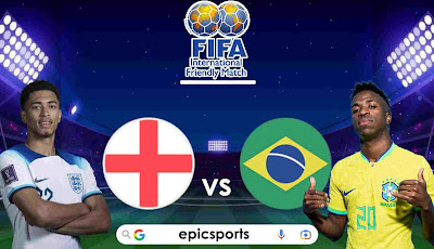 Friendly ~ England vs Brazil | Match Info, Preview & Lineup