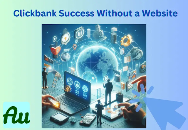 Clickbank Success Affiliate Marketing Without a Website