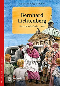Bernhard Lichtenberg: Sein Leben für Kinder erzählt