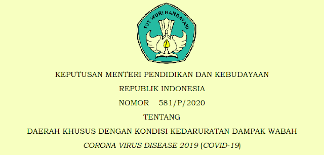 Keputusan Mendikbud No 581/p/2020 Tentang Daerah Khusus dengan Kondisi Kedaruratan Dampak COVID 19