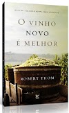 O VINHO NOVO É MELHOR - ROBERT THOM