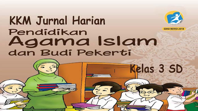 KKM dan Jurnal Harian Agama Islam Kelas 3 K13 Revisi 2018