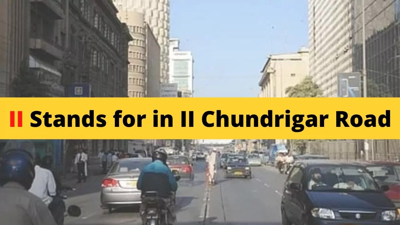 What is II stands for in II Chundrigar Road