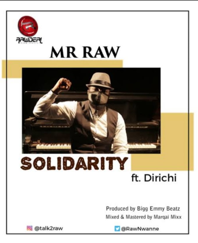 Music: Solidarity - Mr Raw Ft Dirichi [Throwback song]