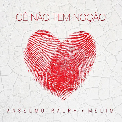 Anselmo Ralph & Melim – Cê Não Tem Noção (R&B) 2022